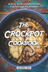 The Crockpot Cookbook: 30 Easy Slow-Cooker Recipes for You and Your Family (ISBN: 9781075376139)