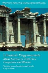 Libanius's Progymnasmata: Model Exercises in Greek Prose Composition and Rhetoric (ISBN: 9781589833609)