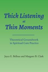 Thick Listening at Thin Moments: Theoretical Groundwork in Spiritual Care Practice (ISBN: 9781777666330)