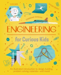 Engineering for Curious Kids: An Illustrated Introduction to Design, Building, Problem Solving, Materials - And More! - Alex Foster (ISBN: 9781398820180)
