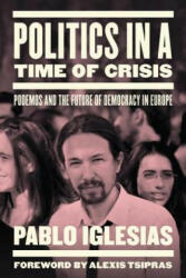 Politics in a Time of Crisis - Pablo Iglesias (ISBN: 9781784783358)