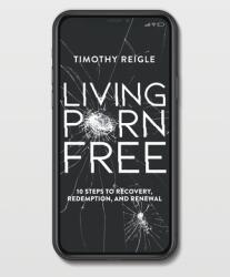 Living Porn Free: 10 Steps to Recovery Redemption and Renewal (ISBN: 9780578750248)