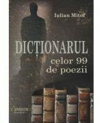 Dictionarul celor 99 de poezii - Iulian Mitof (ISBN: 9786062816698)