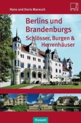 Berlins und Brandenburgs Schlösser, Burgen und Herrenhäuser - Hans Maresch, Doris Maresch (2013)