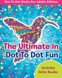 The Ultimate In Dot To Dot Fun - Dot To Dot Books For Adults Edition (ISBN: 9781683230373)