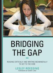 Bridging the Gap: Reading Critically and Writing Meaningfully to Get to the Core (ISBN: 9781475810929)
