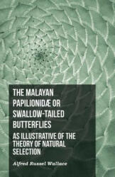The Malayan Papilionid? or Swallow-tailed Butterflies, as Illustrative of the Theory of Natural Selection - Alfred Russel Wallace (2016)