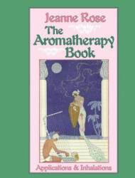 Aromatherapy Book - Jeanne Rose (1993)