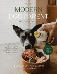 The Holistic Dog Parent Handbook: Easy, Healthy Recipes and Lifestyle Changes to Enrich and Extend Your Pet's Life - Kenzie Francois (2023)