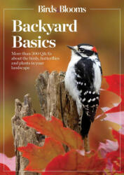 Birds and Blooms Backyard Basics: More Than 300 Q&as about Birds, Butterflies and Plants in Your Landscape - Birds &. Blooms (2023)
