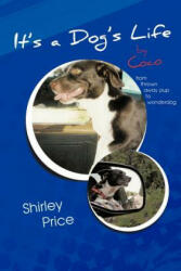 It's a Dog's Life by Coco - Price, Dr Shirley (Practitioner and Lecturer in Aromatherapy, Hinkley, Leicestershire, UK University of Surrey University of Surrey University of Surr (2012)