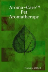 Aroma~Care Pet Aromatherapy - Francine Milford (2007)