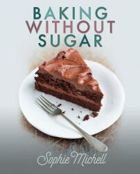 Baking without Sugar - SOPHIE MICHELL (ISBN: 9781526729972)