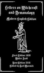 Letters on Demonology and Witchcraft: Modern English Edition - Walter Scott, Tarl Warwick (ISBN: 9781537778563)