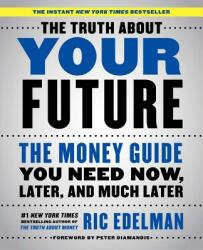 The Truth about Your Future: The Money Guide You Need Now, Later, and Much Later - Ric Edelman (ISBN: 9781501163814)