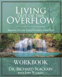Living Out of the Overflow Workbook: Serving Out of Your Intimacy with God (ISBN: 9781732093928)