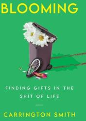 Blooming: Finding Gifts in the Shit of Life (ISBN: 9781544523804)