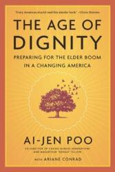 The Age of Dignity: Preparing for the Elder Boom in a Changing America (ISBN: 9781620972014)