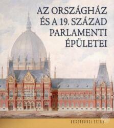 Az Országház és a 19. század parlamenti épületei (ISBN: 9786155948978)