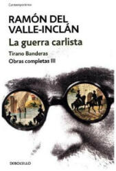 La guerra carlista. Tirano Banderas (Obras completas Valle-Inclán 3) - RAMON DEL VALLE-INCLAN (2017)