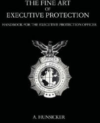 Fine Art of Executive Protection - A. Hunsicker (2007)