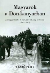 Magyarok a Don-kanyarban - A magyar királyi 2. honvéd hadsereg története (ISBN: 9789630998277)