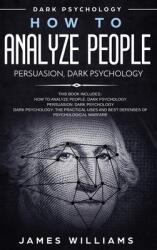 How to Analyze People: Persuasion and Dark Psychology - 3 Books in 1 - How to Recognize The Signs Of a Toxic Person Manipulating You and Th (ISBN: 9781087847849)