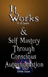 It Works by R. H. Jarrett AND Self Mastery Through Conscious Autosuggestion by Emile Coue (ISBN: 9789562914123)
