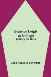 Beatrice Leigh at College: A Story for Girls (ISBN: 9789354599965)