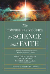The Comprehensive Guide to Science and Faith: Exploring the Ultimate Questions about Life and the Cosmos - Joseph M. Holden (ISBN: 9780736977142)