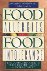 Food Allergies and Food Intolerance: The Complete Guide to Their Identification and Treatment - Jonathan Brostoff, Linda Gamlin (ISBN: 9780892818754)
