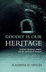 Goodly Is Our Heritage: Children's Literature Empire and the Certitude of Character (ISBN: 9780810850439)