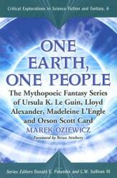 One Earth One People: The Mythopoeic Fantasy Series of Ursula K. Le Guin Lloyd Alexander Madeleine l'Engle and Orson Scott Card (ISBN: 9780786431359)
