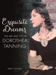 Exquisite Dreams: The Art and Life of Dorothea Tanning - Lyford, Amy (ISBN: 9781789147971)