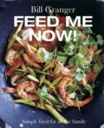 Feed Me Now! - Bill Granger (ISBN: 9781849493413)
