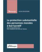 La protection substantielle des personnes morales a but lucratif dans la jurisprudence de la Cour europaenne des Droits de l`Homme - Iulia Golgojan (ISBN: 9786062724153)