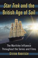 Star Trek and the British Age of Sail: The Maritime Influence Throughout the Series and Films (ISBN: 9781476664637)