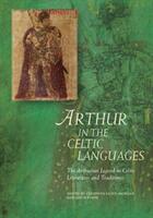 Arthur in the Celtic Languages: The Arthurian Legend in Celtic Literatures and Traditions (ISBN: 9781786833433)
