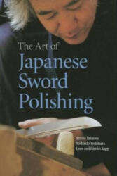 Art Of Japanese Sword Polishing - Setsuo Takaiwa, Yoshindo Yoshihara (2013)