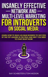 Insanely Effective Network And Multi-Level Marketing For Introverts On Social Media - Ray Schreiter, Tom Higdon (2019)