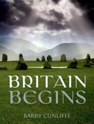 Britain Begins - Barry Cunliffe (2013)