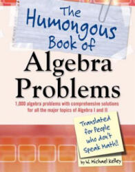 The Humongous Book of Algebra Problems - W. Michael Kelley (ISBN: 9781592577224)