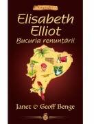 Elisabeth Elliot. Bucuria renuntarii - seria Biografii - Janet Benge, Geoff Benge (ISBN: 9786067322477)
