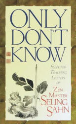 Only Don't Know - Zen Master Seung Sahn (ISBN: 9781570624322)