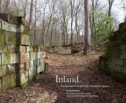 Inland: The Abandoned Canals of the Schuylkill Navigation (ISBN: 9781938086915)