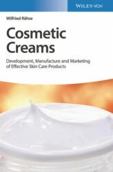 Cosmetic Creams - Development, Manufacture and Marketing of Effective Skin Care Products - Wilfried Rahse (ISBN: 9783527343980)