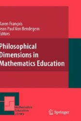 Philosophical Dimensions in Mathematics Education - K. Francois, Jean P. van Bendegem (ISBN: 9780387715711)