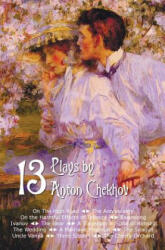 Thirteen Plays by Anton Chekhov, includes On The High Road, The Anniversary, On the Harmful Effects of Tobacco, Swansong, Ivanov, The Bear, A Tragedia - Anton Chekhov (ISBN: 9781781394045)