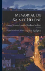 Memorial de Sainte Helene: Journal of the Private Life and Conversations of the Emperor Napoleon at Saint Helena - Emmanuel-Auguste-Dieudonné Las Cases (ISBN: 9781015553019)