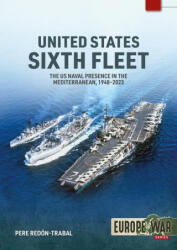United States Sixth Fleet: The US Naval Presence in the Mediterranean, 1948-2023 - Pere Redon-Trabal (ISBN: 9781804514658)